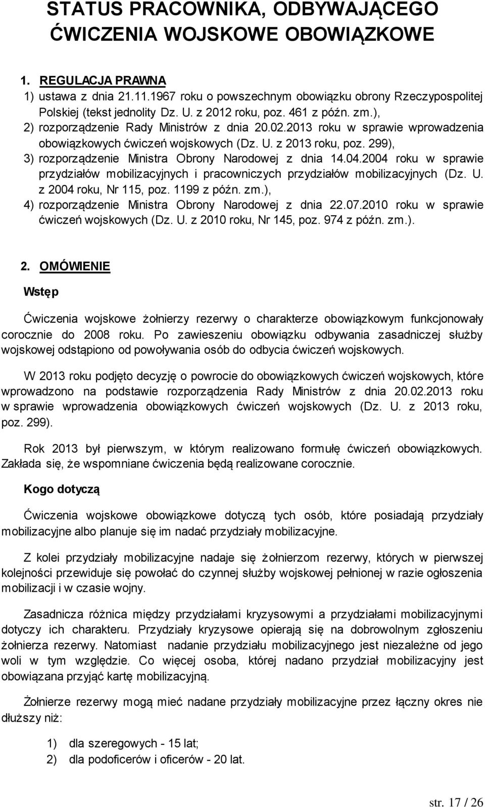299), 3) rozporządzenie Ministra Obrony Narodowej z dnia 14.04.2004 roku w sprawie przydziałów mobilizacyjnych i pracowniczych przydziałów mobilizacyjnych (Dz. U. z 2004 roku, Nr 115, poz.