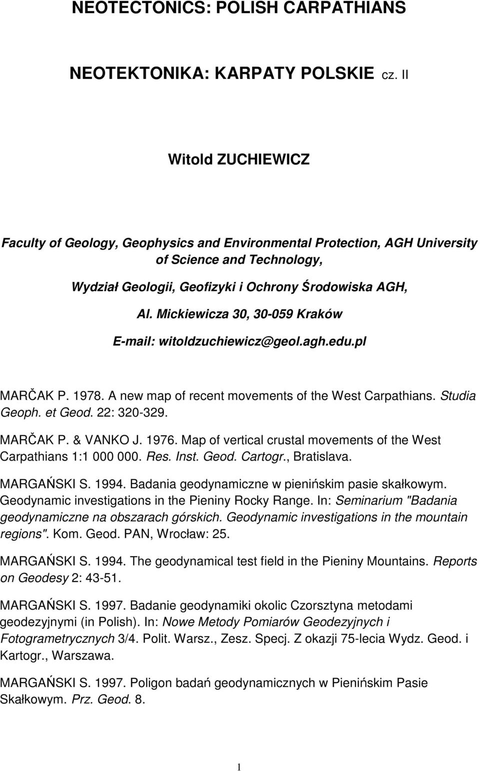 Mickiewicza 30, 30-059 Kraków E-mail: witoldzuchiewicz@geol.agh.edu.pl MARČAK P. 1978. A new map of recent movements of the West Carpathians. Studia Geoph. et Geod. 22: 320-329. MARČAK P. & VANKO J.