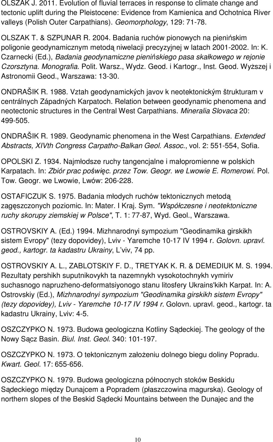 ), Badania geodynamiczne pienińskiego pasa skałkowego w rejonie Czorsztyna. Monografia. Polit. Warsz., Wydz. Geod. i Kartogr., Inst. Geod. Wyższej i Astronomii Geod., Warszawa: 13-30. ONDRAŠIK R.