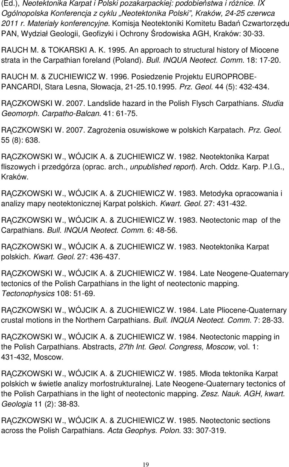 An approach to structural history of Miocene strata in the Carpathian foreland (Poland). Bull. INQUA Neotect. Comm. 18: 17-20. RAUCH M. & ZUCHIEWICZ W. 1996.