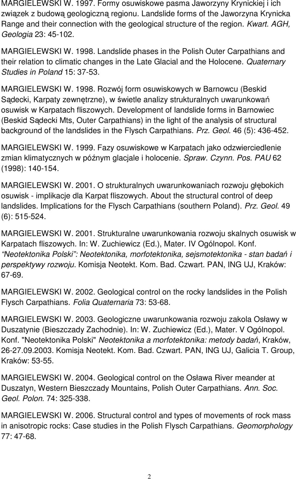 Landslide phases in the Polish Outer Carpathians and their relation to climatic changes in the Late Glacial and the Holocene. Quaternary Studies in Poland 15: 37-53. MARGIELEWSKI W. 1998.