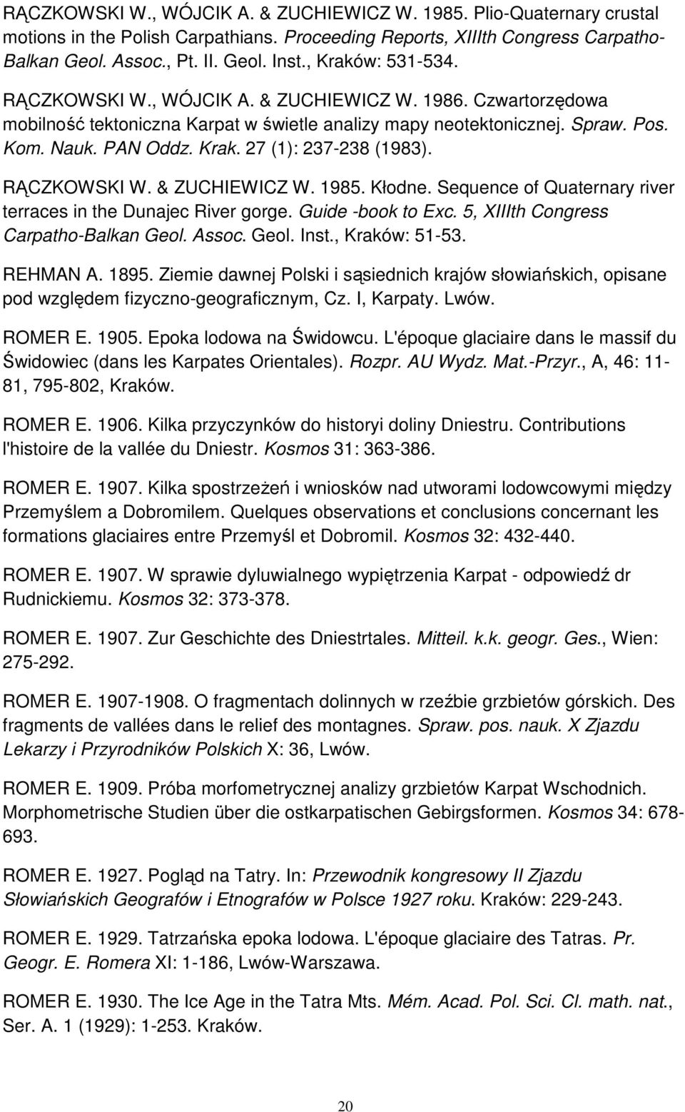 RĄCZKOWSKI W. & ZUCHIEWICZ W. 1985. Kłodne. Sequence of Quaternary river terraces in the Dunajec River gorge. Guide -book to Exc. 5, XIIIth Congress Carpatho-Balkan Geol. Assoc. Geol. Inst.