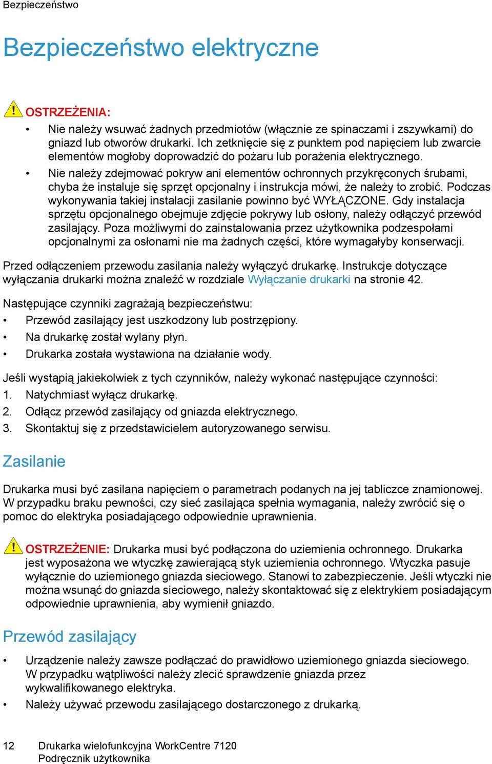 Nie należy zdejmować pokryw ani elementów ochronnych przykręconych śrubami, chyba że instaluje się sprzęt opcjonalny i instrukcja mówi, że należy to zrobić.