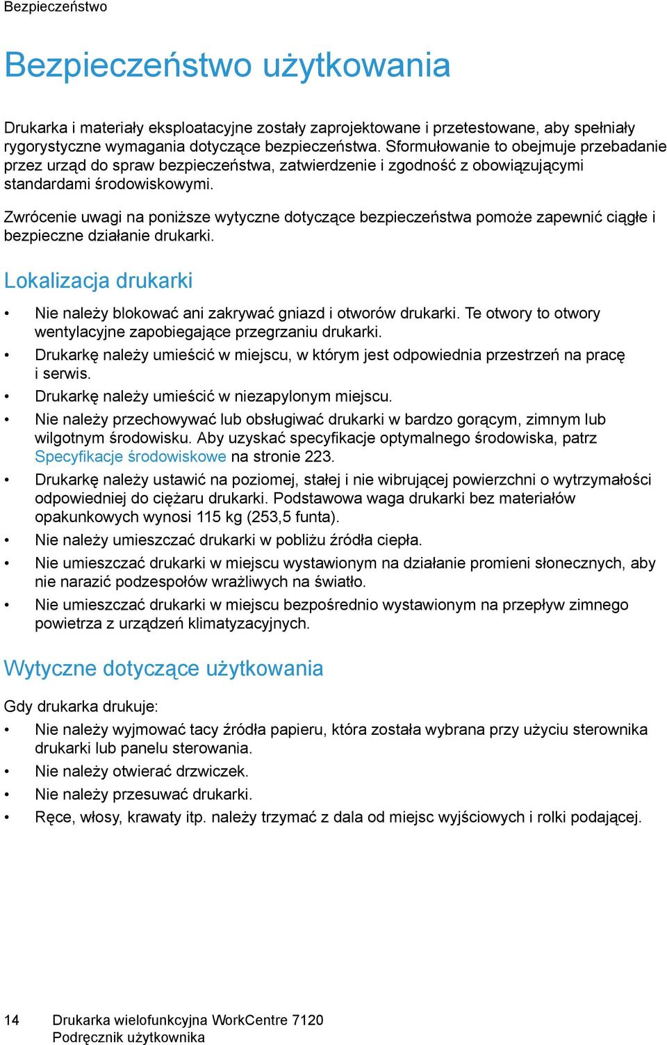 Zwrócenie uwagi na poniższe wytyczne dotyczące bezpieczeństwa pomoże zapewnić ciągłe i bezpieczne działanie drukarki. Lokalizacja drukarki Nie należy blokować ani zakrywać gniazd i otworów drukarki.