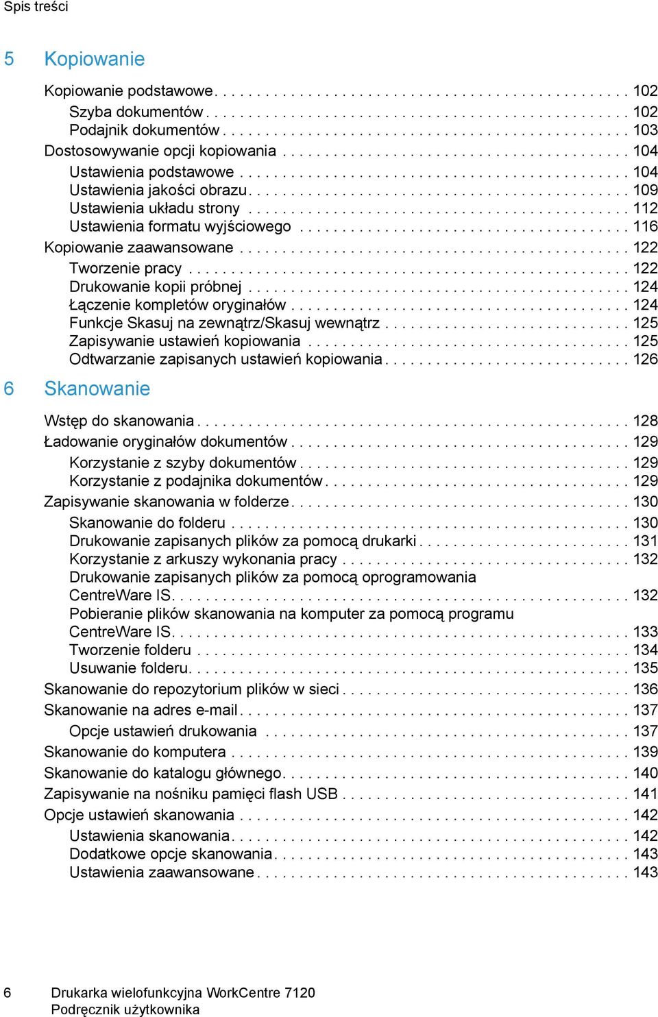 ............................................ 109 Ustawienia układu strony............................................. 112 Ustawienia formatu wyjściowego....................................... 116 Kopiowanie zaawansowane.