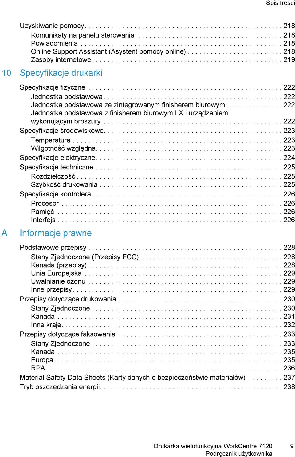 ................................................. 219 10 Specyfikacje drukarki A Specyfikacje fizyczne................................................... 222 Jednostka podstawowa.