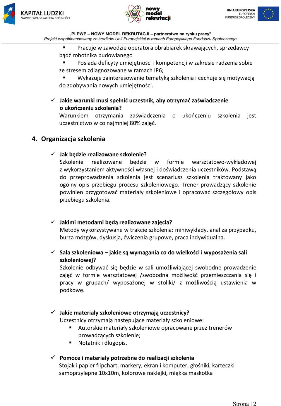 Warunkiem otrzymania zaświadczenia o ukończeniu szkolenia jest uczestnictwo w co najmniej 80% zajęć. 4. Organizacja szkolenia Jak będzie realizowane szkolenie?