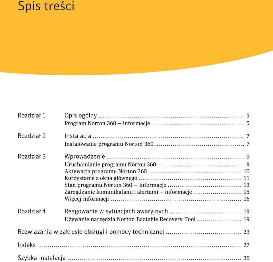 .. 11 Stan programu Norton 360 informacje... 13 Zarządzanie komunikatami i alertami informacje... 15 Więcej informacji.