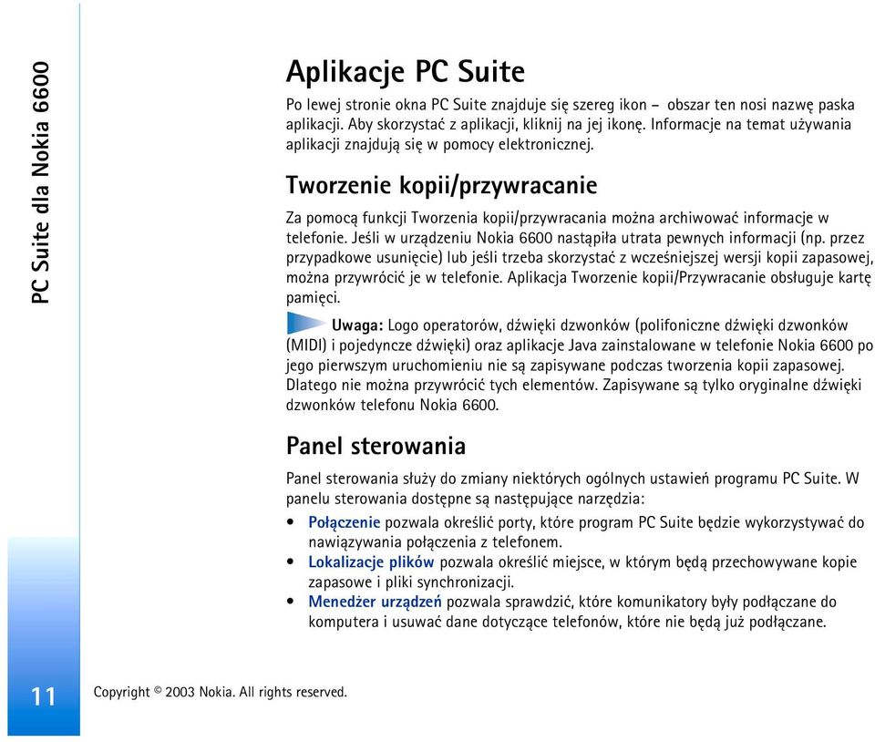 Je li w urz±dzeniu Nokia 6600 nast±pi³a utrata pewnych informacji (np. przez przypadkowe usuniêcie) lub je li trzeba skorzystaæ z wcze niejszej wersji kopii zapasowej, mo na przywróciæ je w telefonie.