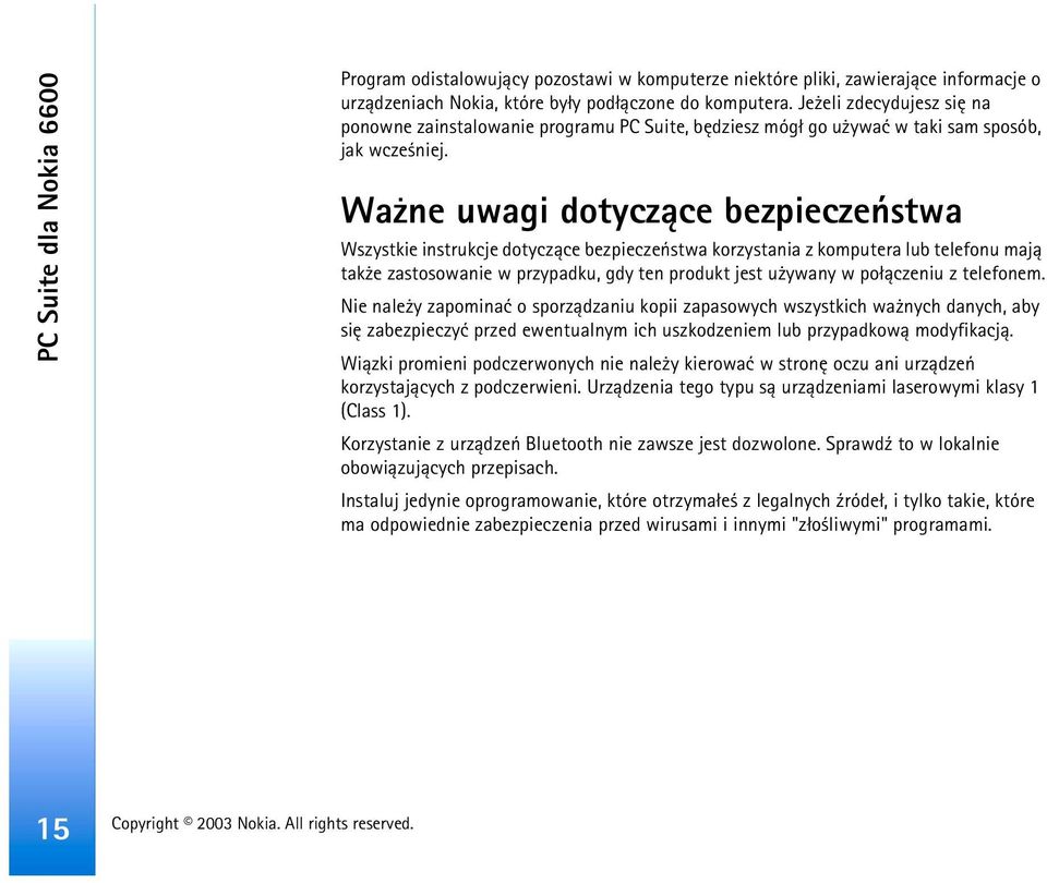 Wa ne uwagi dotycz±ce bezpieczeñstwa Wszystkie instrukcje dotycz±ce bezpieczeñstwa korzystania z komputera lub telefonu maj± tak e zastosowanie w przypadku, gdy ten produkt jest u ywany w po³±czeniu