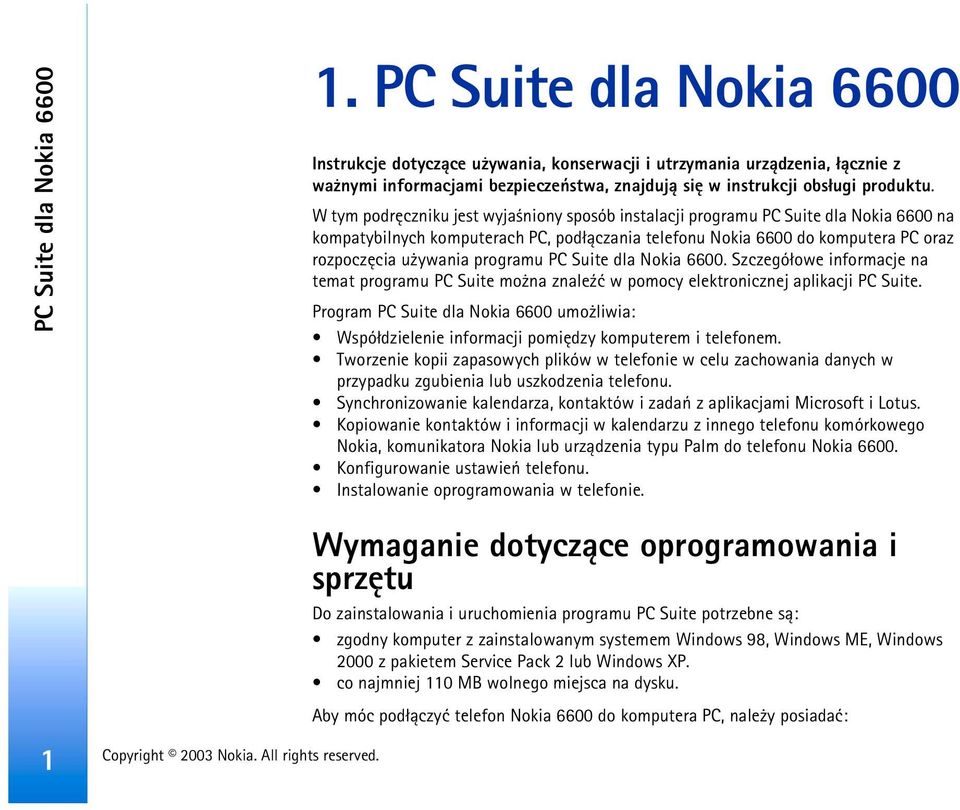 W tym podrêczniku jest wyja niony sposób instalacji programu PC Suite dla Nokia 6600 na kompatybilnych komputerach PC, pod³±czania telefonu Nokia 6600 do komputera PC oraz rozpoczêcia u ywania