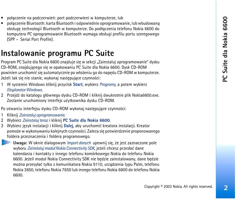 Instalowanie programu PC Suite Program PC Suite dla Nokia 6600 znajduje siê w sekcji Zainstaluj oprogramowanie dysku CD-ROM, znajduj±cego siê w opakowaniu PC Suite dla Nokia 6600.