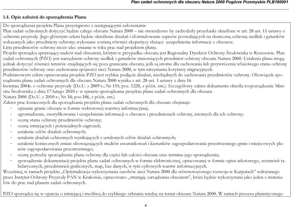 Jego głównym celem będzie określenie działań i sformułowanie zapisów pozwalających na skuteczną ochronę siedlisk i gatunków wskazanych jako przedmioty ochrony; wykonane zostaną również ekspertyzy