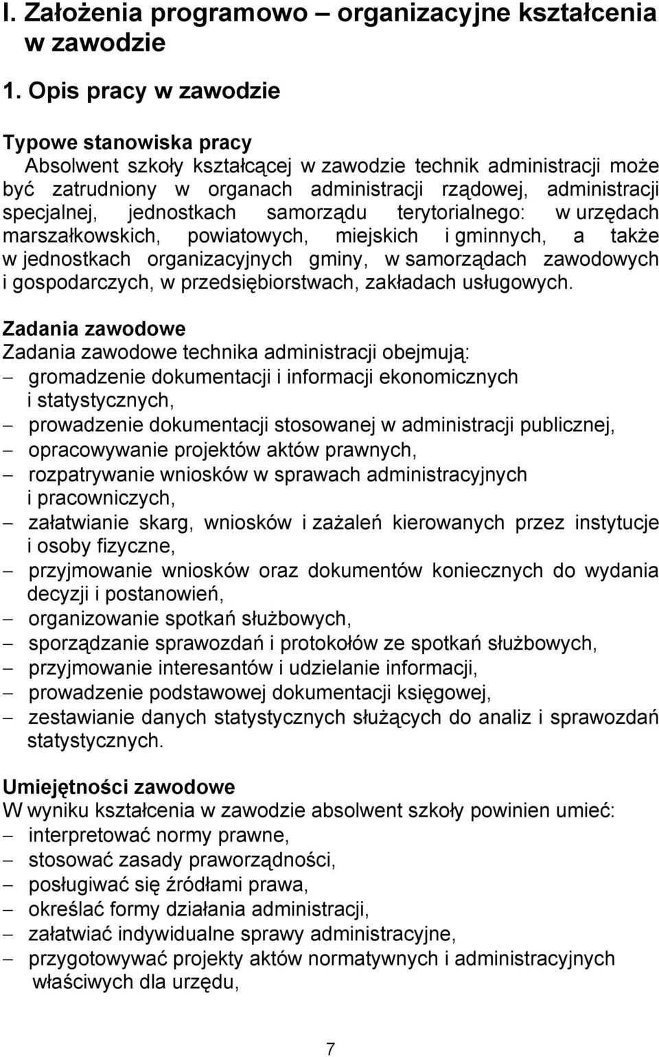 jednostkach samorządu terytorialnego: w urzędach marszałkowskich, powiatowych, miejskich i gminnych, a także w jednostkach organizacyjnych gminy, w samorządach zawodowych i gospodarczych, w