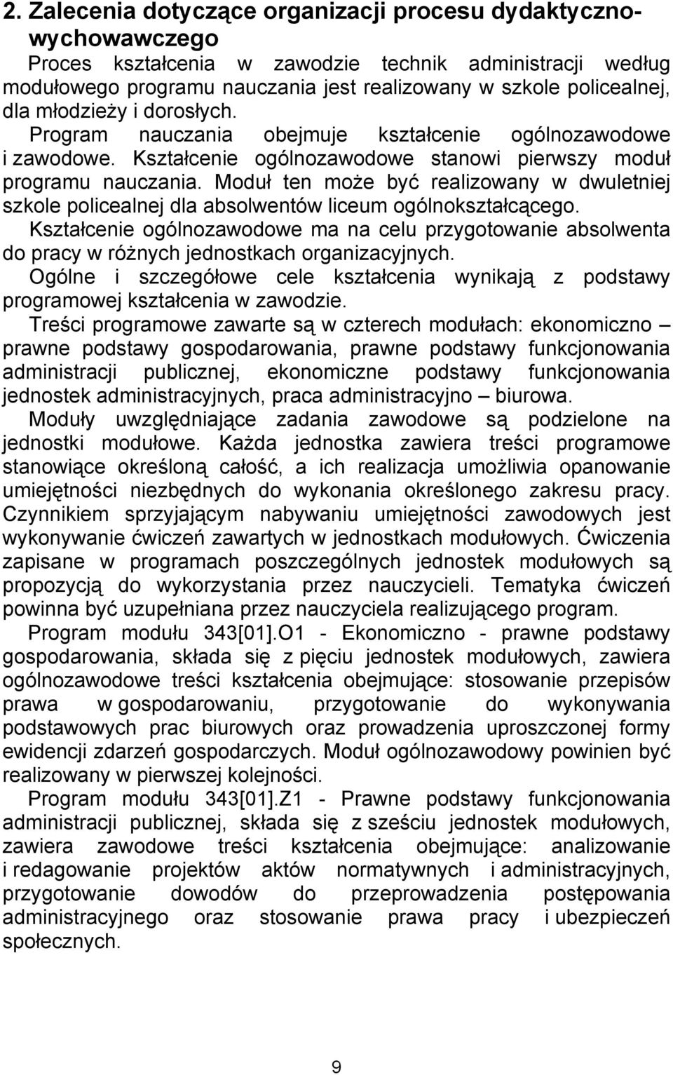 Moduł ten może być realizowany w dwuletniej szkole policealnej dla absolwentów liceum ogólnokształcącego.