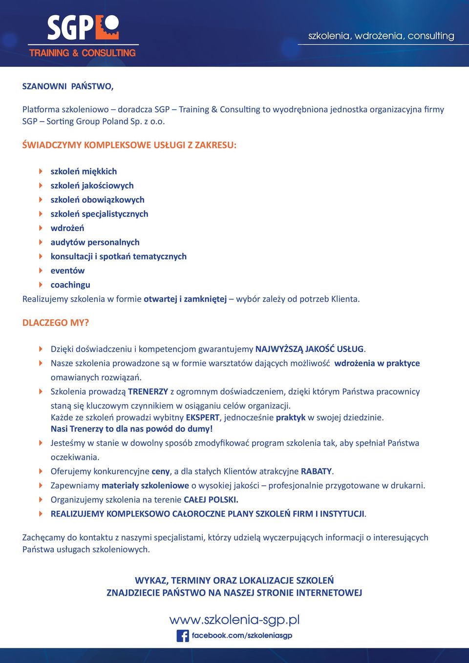 eniowo doradcza SGP Training & Consulting to wyodrębniona jednostka organizacyjna firmy SGP Sorting Group Poland Sp. z o.o. ŚWIADCZYMY KOMPLEKSOWE USŁUGI Z ZAKRESU: szkoleń miękkich szkoleń