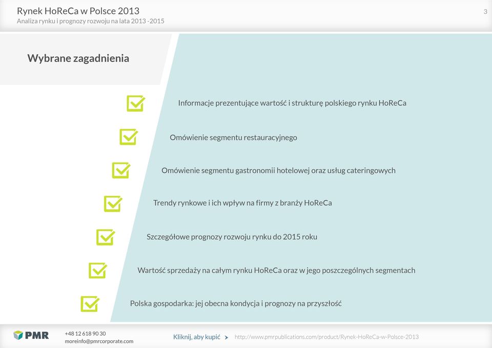 wpływ na firmy z branży HoReCa Szczegółowe prognozy rozwoju rynku do 2015 roku Wartość sprzedaży na całym