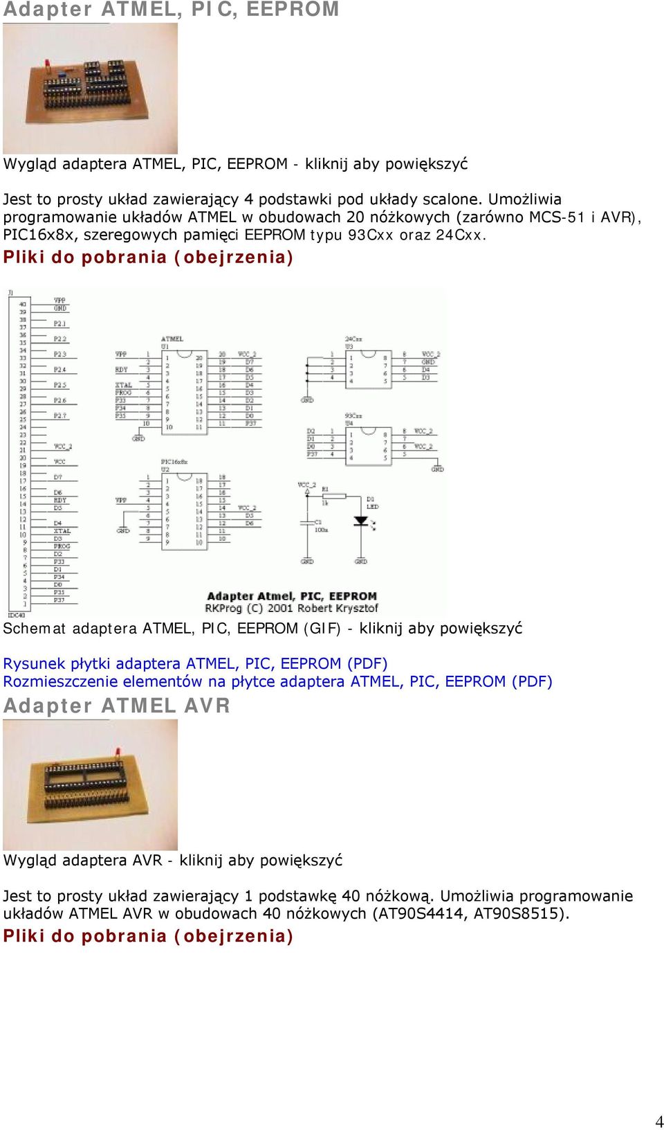 Schemat adaptera ATMEL, PIC, EEPROM (GIF) - kliknij aby powiększyć Rysunek płytki adaptera ATMEL, PIC, EEPROM (PDF) Rozmieszczenie elementów na płytce adaptera ATMEL, PIC,