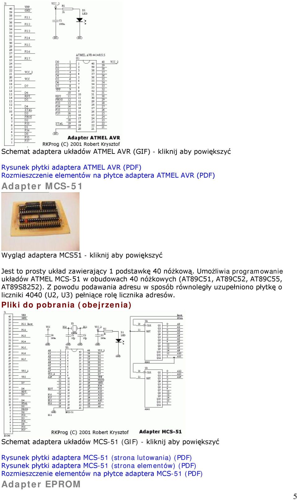 Umożliwia programowanie układów ATMEL MCS-51 w obudowach 40 nóżkowych (AT89C51, AT89C52, AT89C55, AT89S8252).