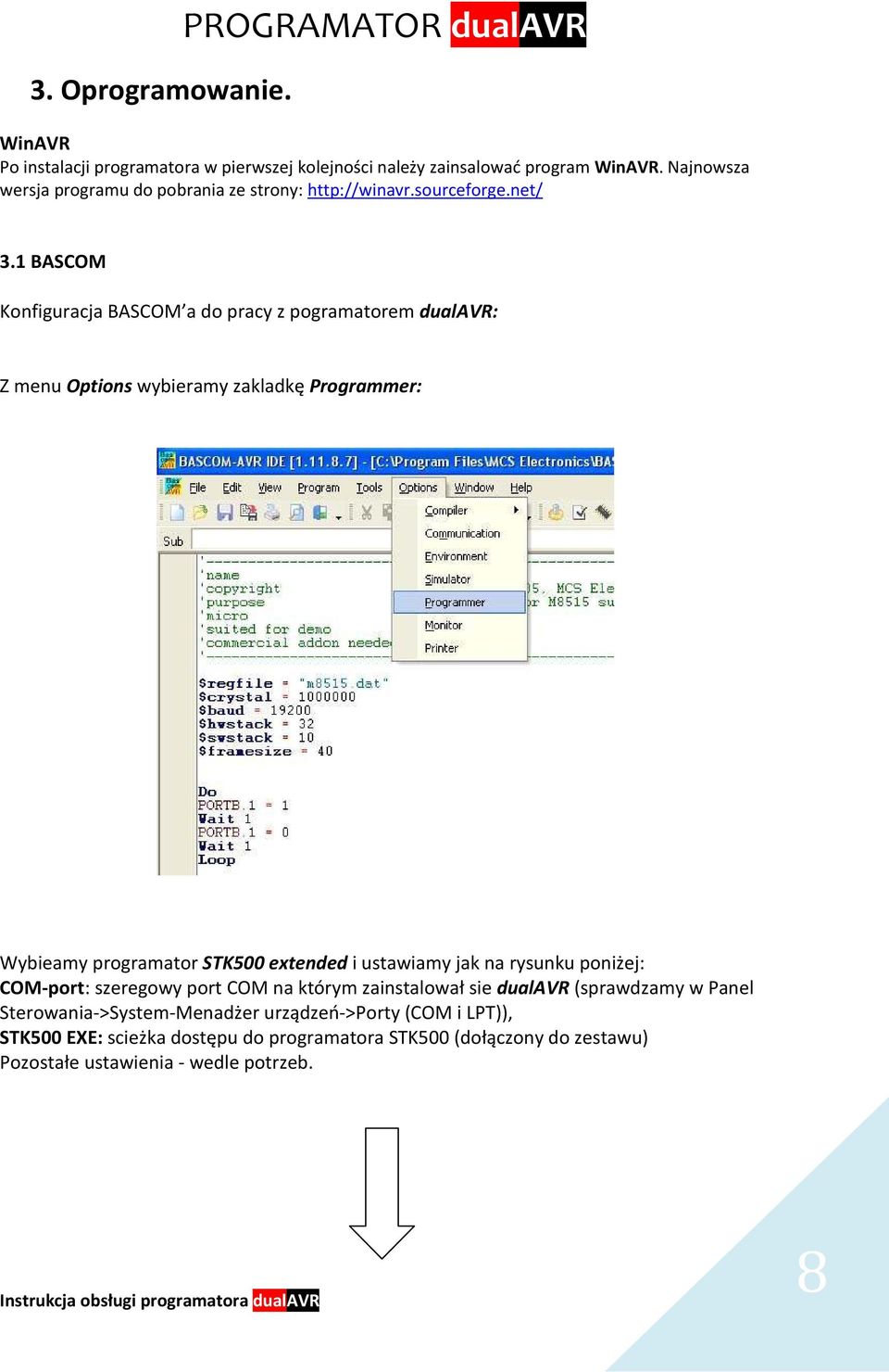 1 BASCOM Konfiguracja BASCOM a do pracy z pogramatorem dualavr: Z menu Options wybieramy zakladkę Programmer: Wybieamy programator STK500 extended i ustawiamy jak