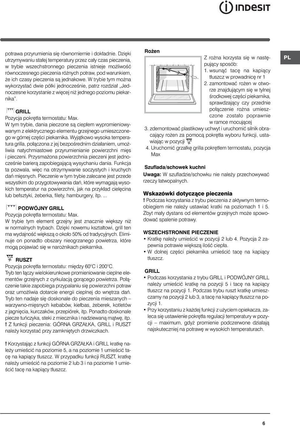 jednakowe. W trybie tym mo na wykorzystaç dwie pó ki jednoczeênie, patrz rozdzia Jednoczesne korzystanie z wi cej ni jednego poziomu piekarnika. GRILL Pozycja pokr t a termostatu:.