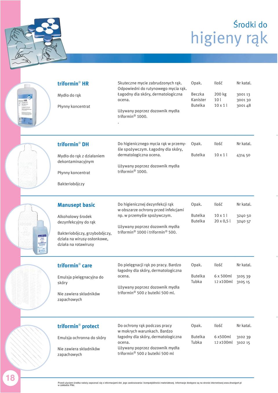 Łagodny dla skóry, dermatologiczna ocena. Używany poprzez dozownik mydła triformin 1000.