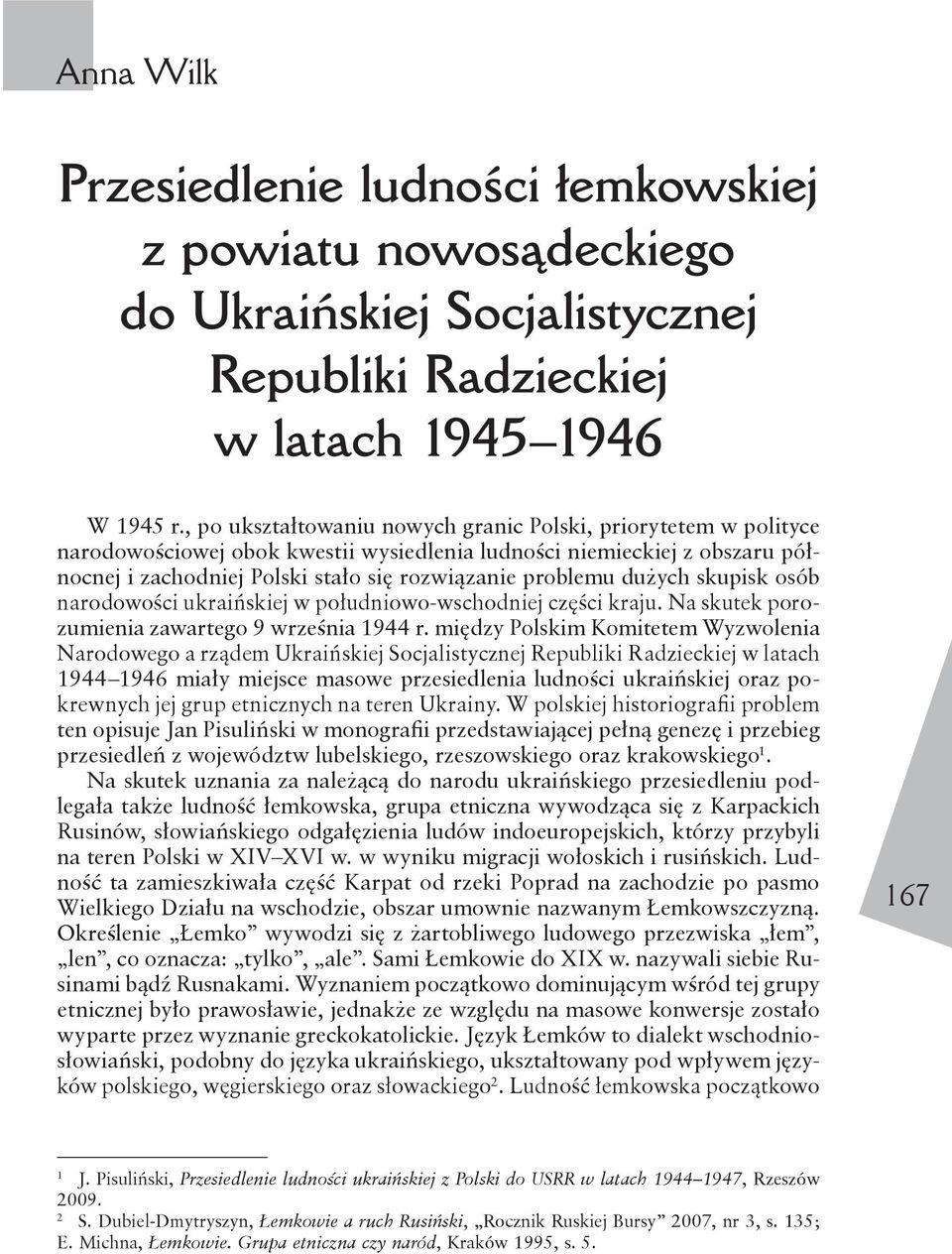 dużych skupisk osób narodowości ukraińskiej w południowo-wschodniej części kraju. Na skutek porozumienia zawartego 9 września 1944 r.