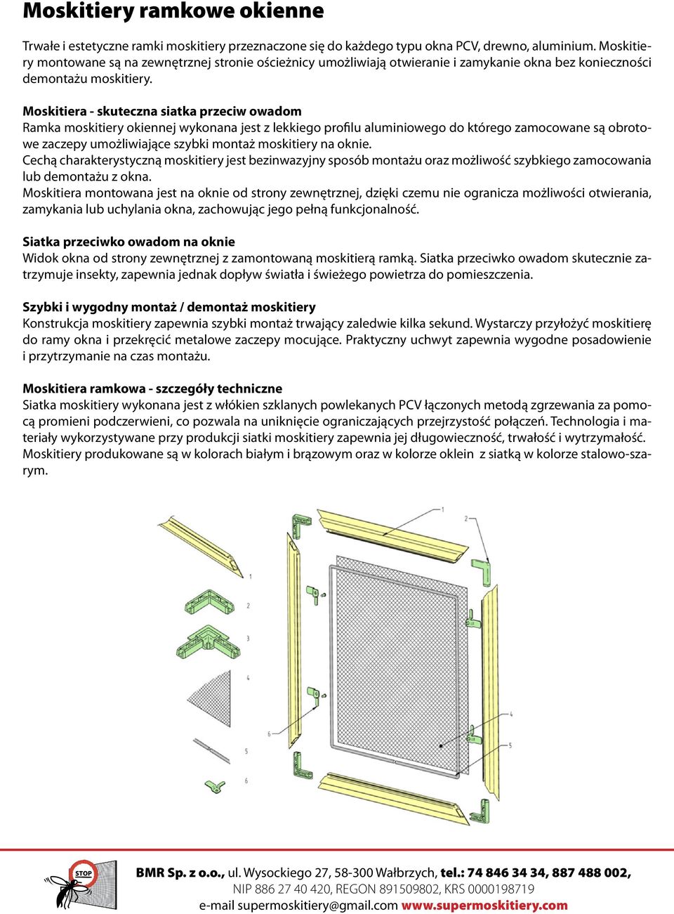 Moskitiera - skuteczna siatka przeciw owadom Ramka moskitiery okiennej wykonana jest z lekkiego profilu aluminiowego do którego zamocowane są obrotowe zaczepy umożliwiające szybki montaż moskitiery