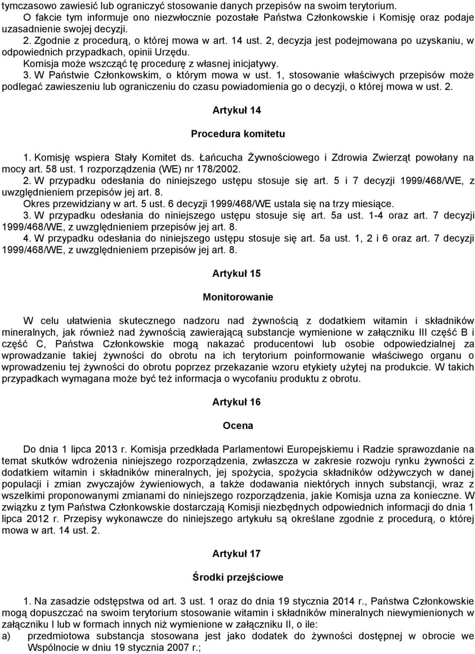 2, decyzja jest podejmowana po uzyskaniu, w odpowiednich przypadkach, opinii Urzędu. Komisja może wszcząć tę procedurę z własnej inicjatywy. 3. W Państwie Członkowskim, o którym mowa w ust.