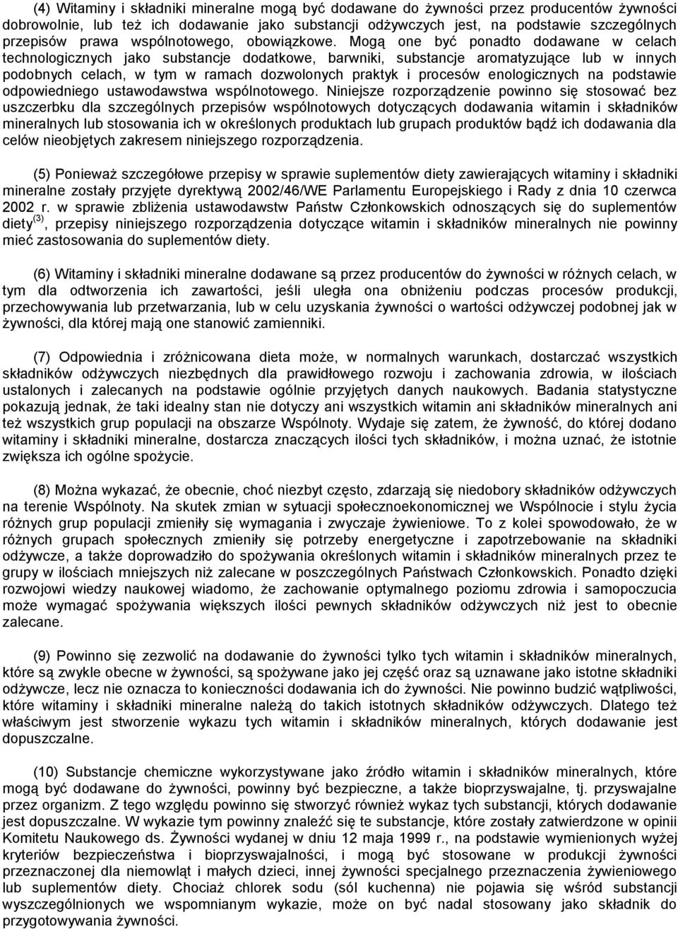 Mogą one być ponadto dodawane w celach technologicznych jako substancje dodatkowe, barwniki, substancje aromatyzujące lub w innych podobnych celach, w tym w ramach dozwolonych praktyk i procesów