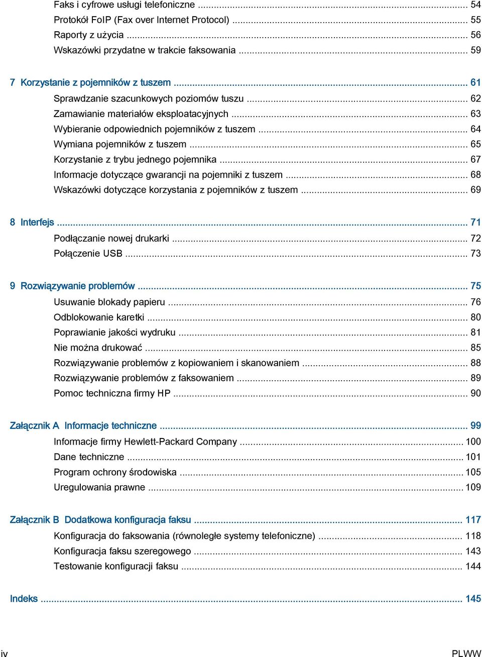 .. 65 Korzystanie z trybu jednego pojemnika... 67 Informacje dotyczące gwarancji na pojemniki z tuszem... 68 Wskazówki dotyczące korzystania z pojemników z tuszem... 69 8 Interfejs.