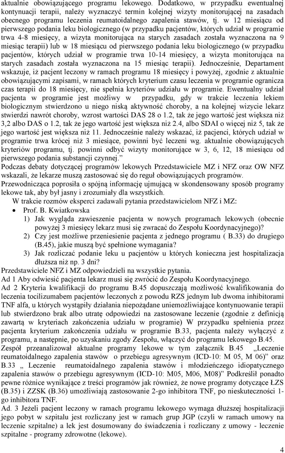 w 12 miesiącu od pierwszego podania leku biologicznego (w przypadku pacjentów, których udział w programie trwa 4-8 miesięcy, a wizyta monitorująca na starych zasadach została wyznaczona na 9 miesiąc