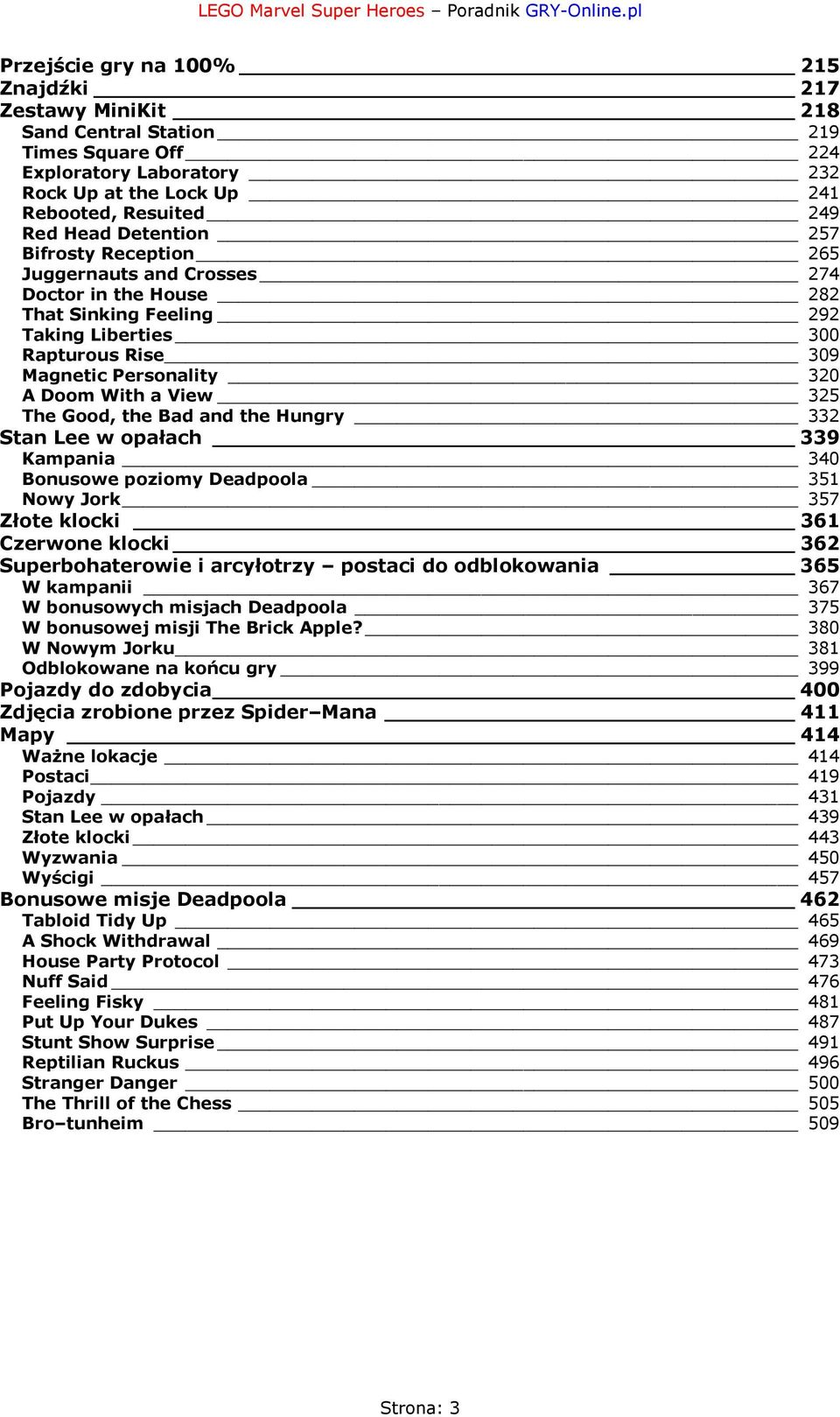 325 The Good, the Bad and the Hungry 332 Stan Lee w opałach 339 Kampania 340 Bonusowe poziomy Deadpoola 351 Nowy Jork 357 Złote klocki 361 Czerwone klocki 362 Superbohaterowie i arcyłotrzy postaci do