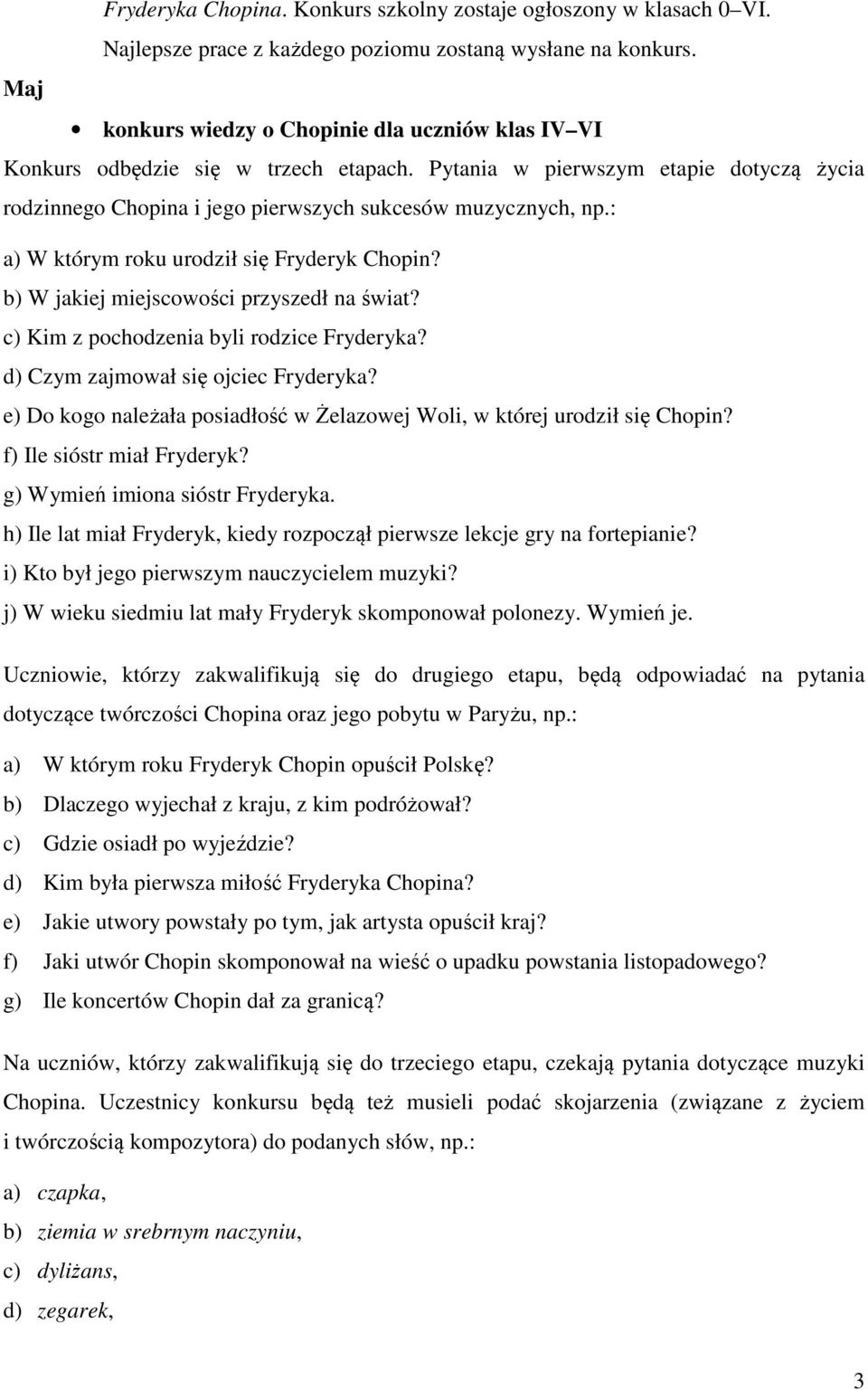 : a) W którym roku urodził się Fryderyk Chopin? b) W jakiej miejscowości przyszedł na świat? c) Kim z pochodzenia byli rodzice Fryderyka? d) Czym zajmował się ojciec Fryderyka?