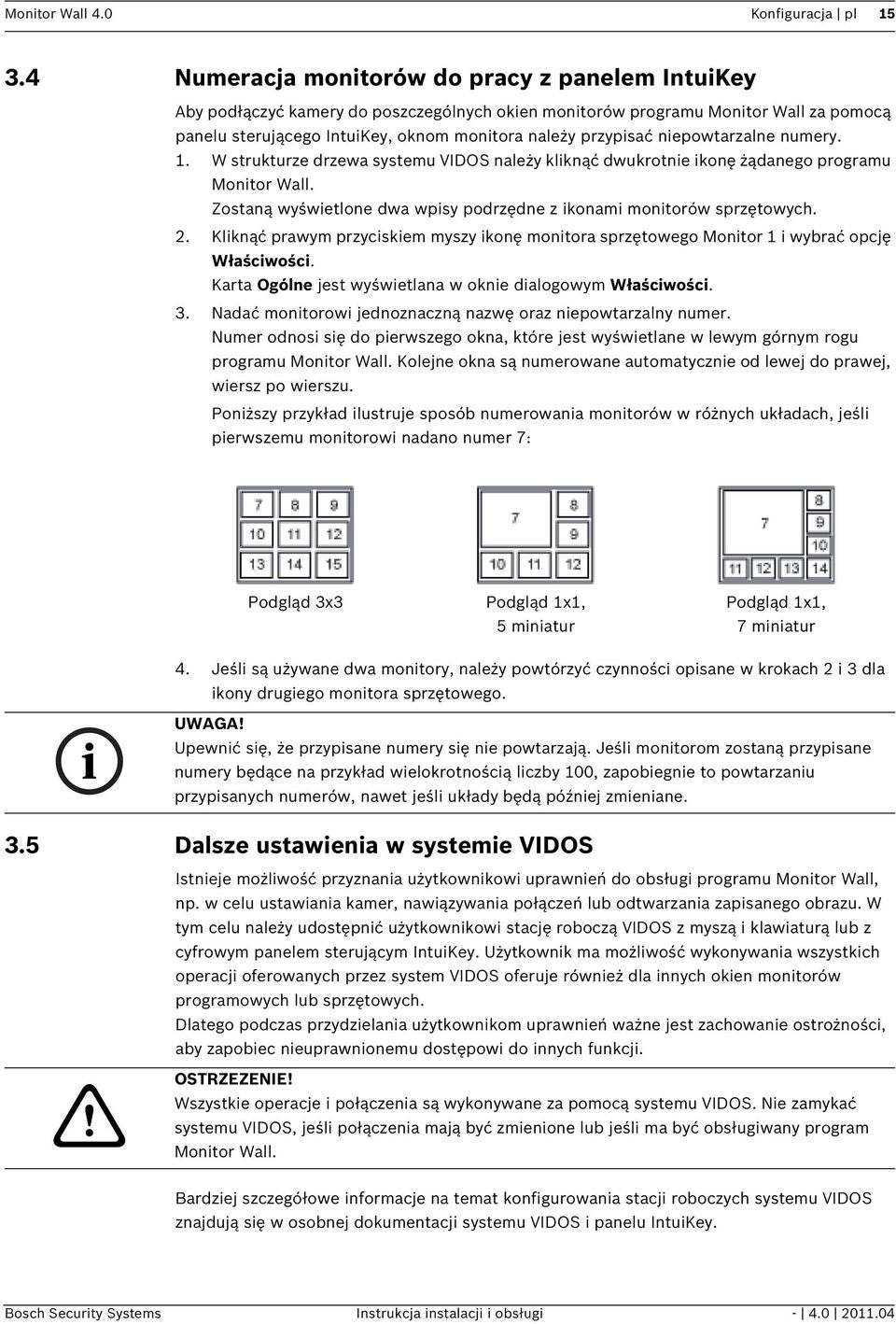 niepowtarzalne numery. 1. W strukturze drzewa systemu VIDOS należy kliknąć dwukrotnie ikonę żądanego programu Monitor Wall. Zostaną wyświetlone dwa wpisy podrzędne z ikonami monitorów sprzętowych. 2.