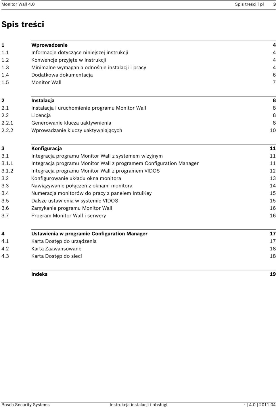 2.2 Wprowadzanie kluczy uaktywniających 10 3 Konfiguracja 11 3.1 Integracja programu Monitor Wall z systemem wizyjnym 11 3.1.1 Integracja programu Monitor Wall z programem Configuration Manager 11 3.