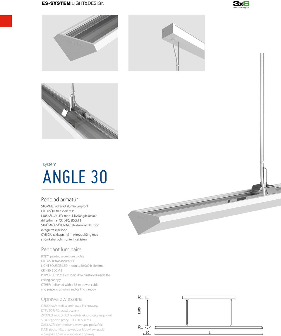 SOURCE: LED-module, 50 000 h life time, CRI>80, SDCM 3 POWER SUPPLY: electronic driver installed inside the ceiling canopy OTHER: delivered with a 1.