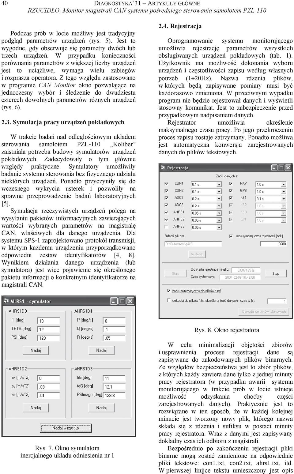 Z tego wzgl du zastosowano w programie CAN Monitor okno pozwalaj ce na jednoczesny wybór i ledzenie do dwudziestu czterech dowolnych parametrów ró nych urz dze (rys. 6). 2.3.