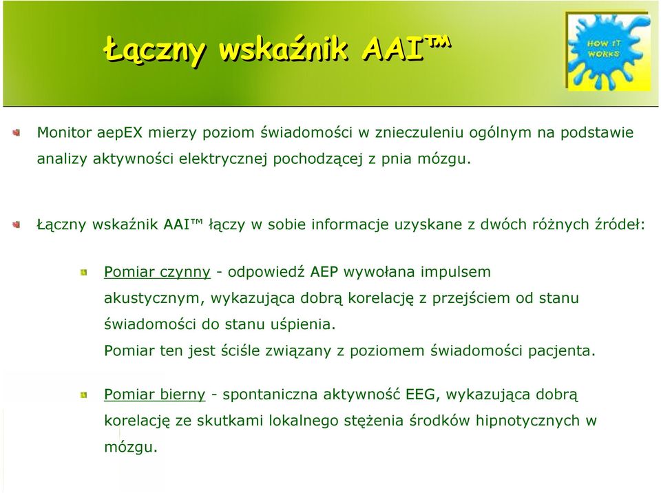 Łączny wskaźnik AAI łączy w sobie informacje uzyskane z dwóch różnych źródeł: Pomiar czynny - odpowiedź AEP wywołana impulsem akustycznym,