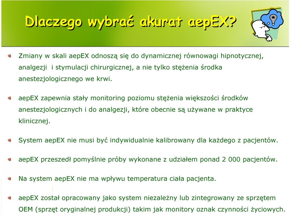 aepex zapewnia stały monitoring poziomu stężenia większości środków anestezjologicznych i do analgezji, które obecnie są używane w praktyce klinicznej.