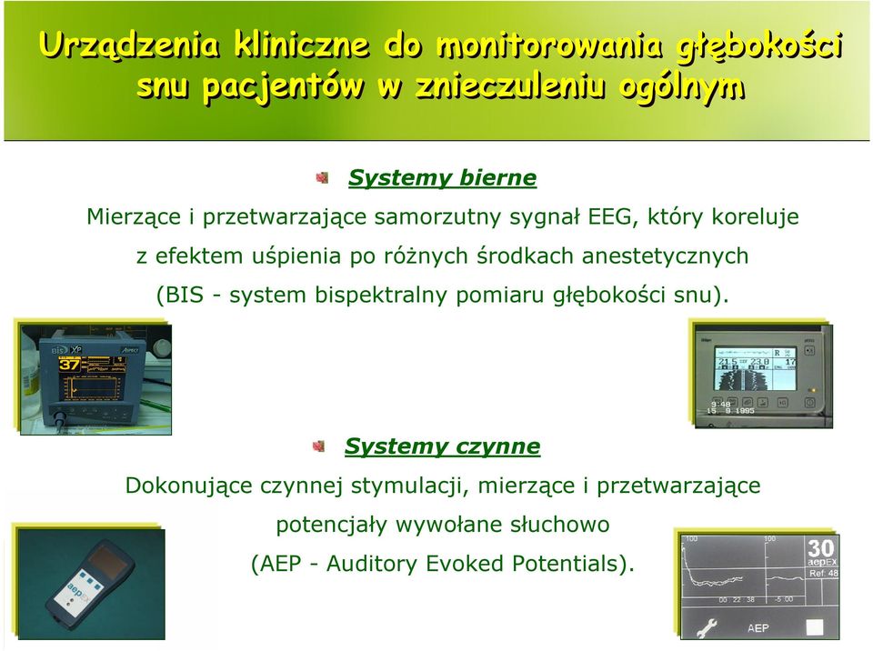 środkach anestetycznych (BIS - system bispektralny pomiaru głębokości snu).