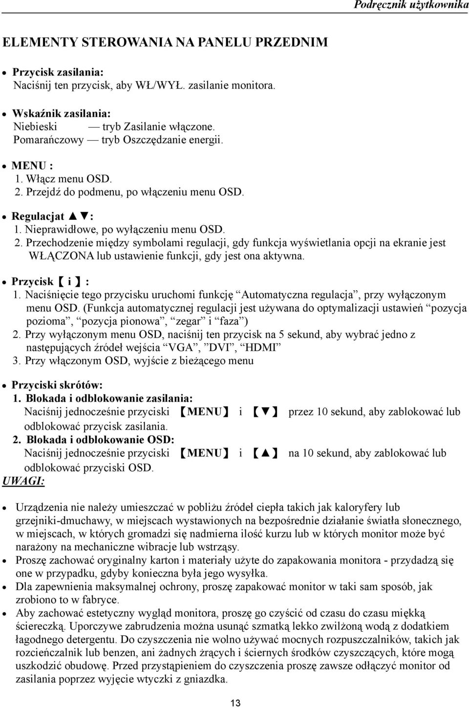 Przejdź do podmenu, po włączeniu menu OSD. Regulacjat : 1. Nieprawidłowe, po wyłączeniu menu OSD. 2.