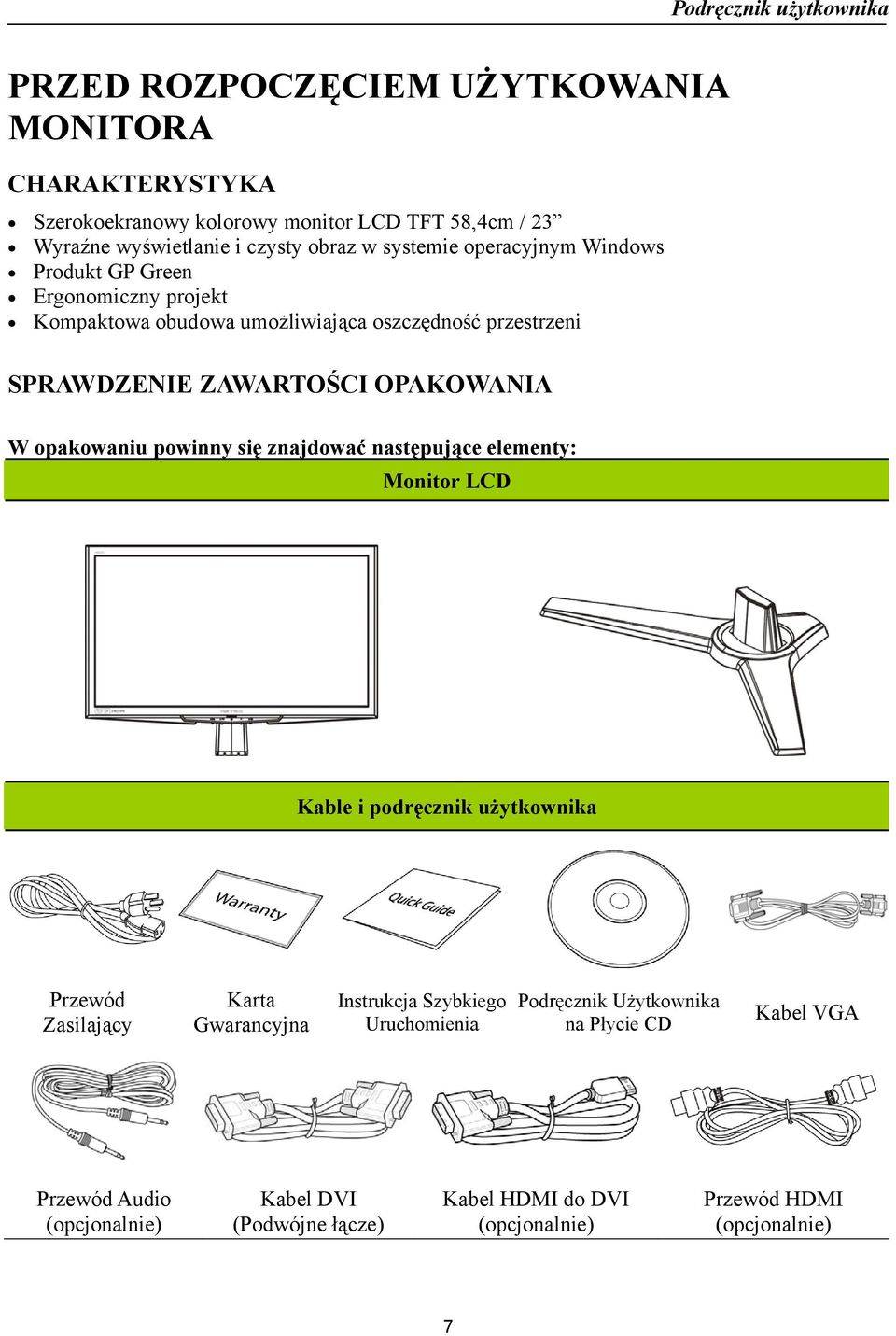 opakowaniu powinny się znajdować następujące elementy: Monitor LCD Kable i podręcznik użytkownika Przewód Zasilający Karta Gwarancyjna Instrukcja Szybkiego