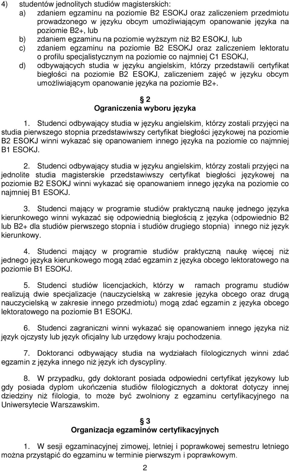 odbywających studia w języku angielskim, którzy przedstawili certyfikat biegłości na poziomie B2 ESOKJ, zaliczeniem zajęć w języku obcym umożliwiającym opanowanie języka na poziomie B2+.