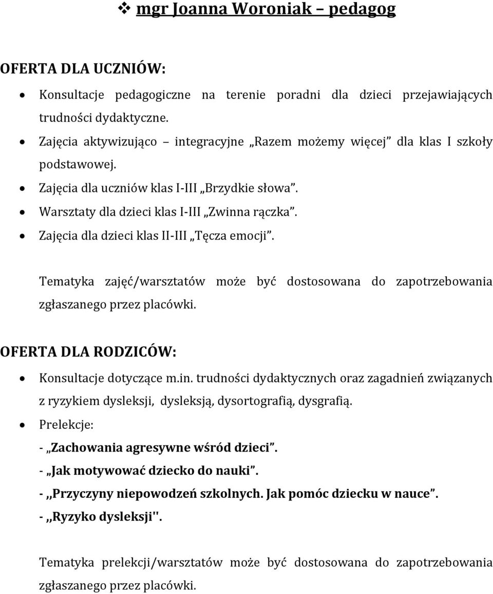 Zajęcia dla dzieci klas II-III Tęcza emocji. Tematyka zajęć/warsztatów może być dostosowana do zapotrzebowania zgłaszanego przez placówki. OFERTA DLA RODZICÓW: Konsultacje dotyczące m.in.