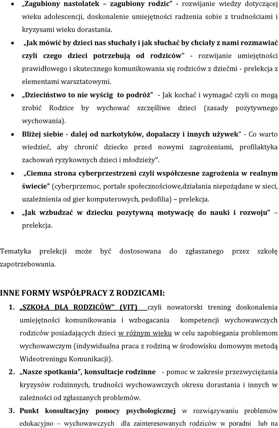 dziećmi - prelekcja z elementami warsztatowymi. Dzieciństwo to nie wyścig to podróż - Jak kochać i wymagać czyli co mogą zrobić Rodzice by wychować szczęśliwe dzieci (zasady pozytywnego wychowania).