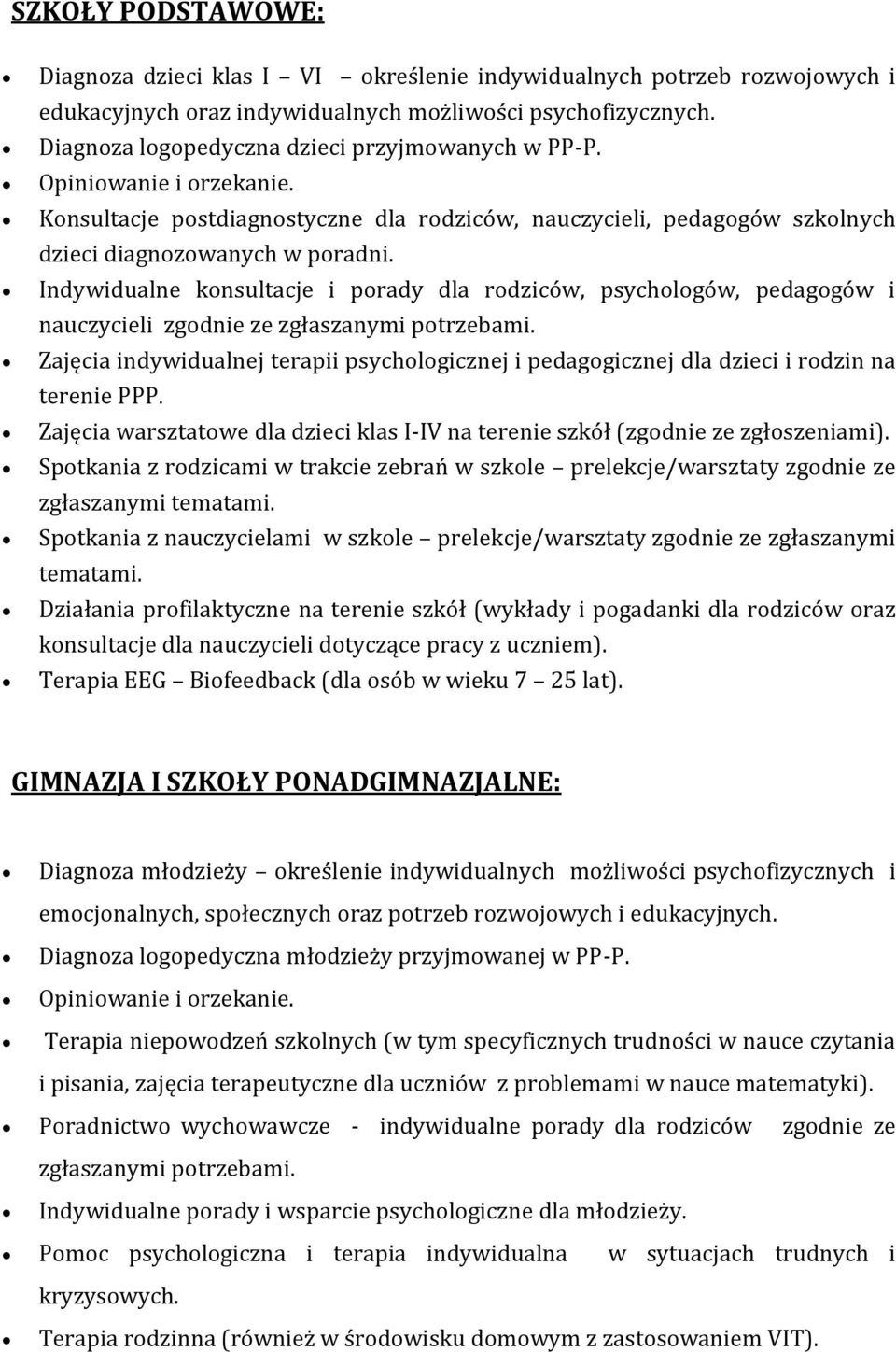 Indywidualne konsultacje i porady dla rodziców, psychologów, pedagogów i nauczycieli zgodnie ze zgłaszanymi potrzebami.