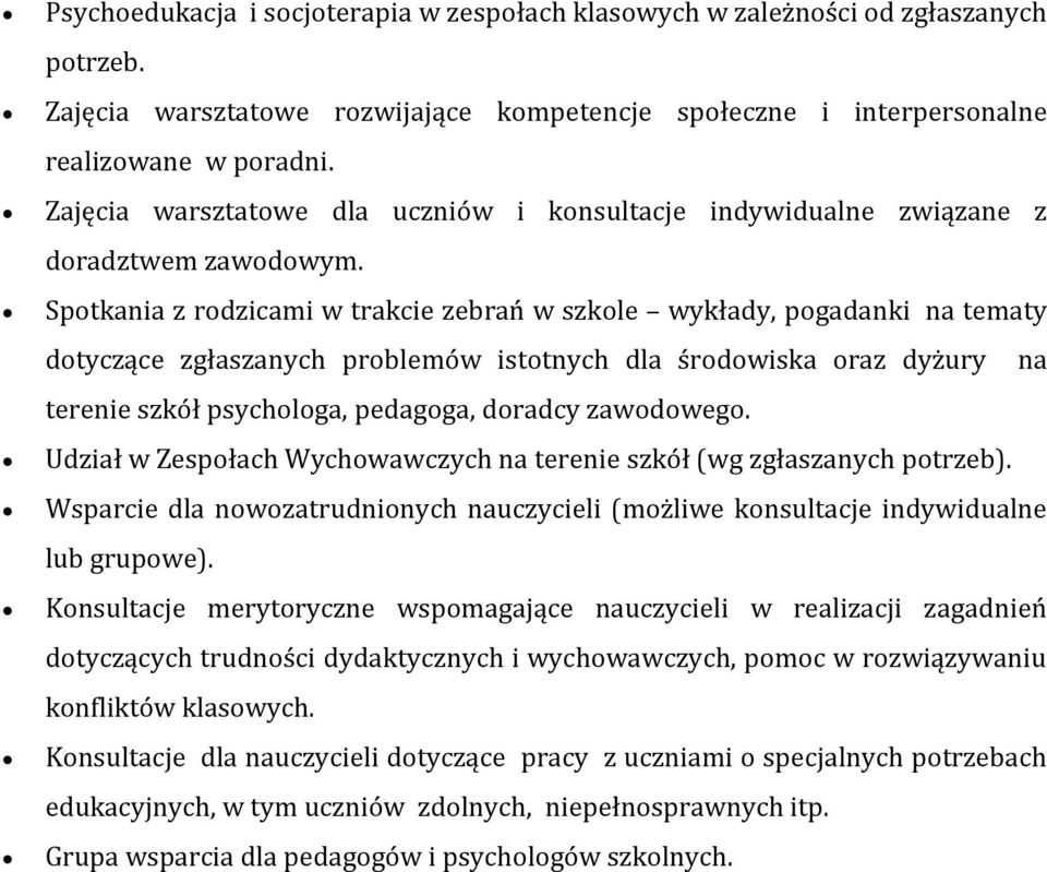 Spotkania z rodzicami w trakcie zebrań w szkole wykłady, pogadanki na tematy dotyczące zgłaszanych problemów istotnych dla środowiska oraz dyżury na terenie szkół psychologa, pedagoga, doradcy