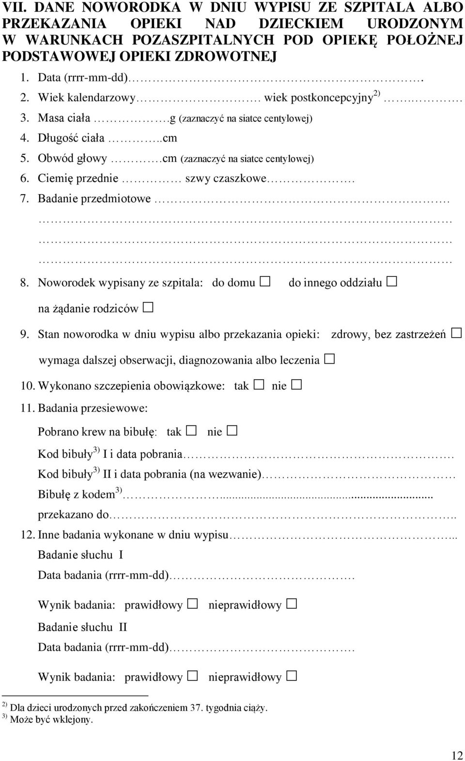 7. Badanie przedmiotowe. 8. Noworodek wypisany ze szpitala: do domu do innego oddziału na żądanie rodziców 9.