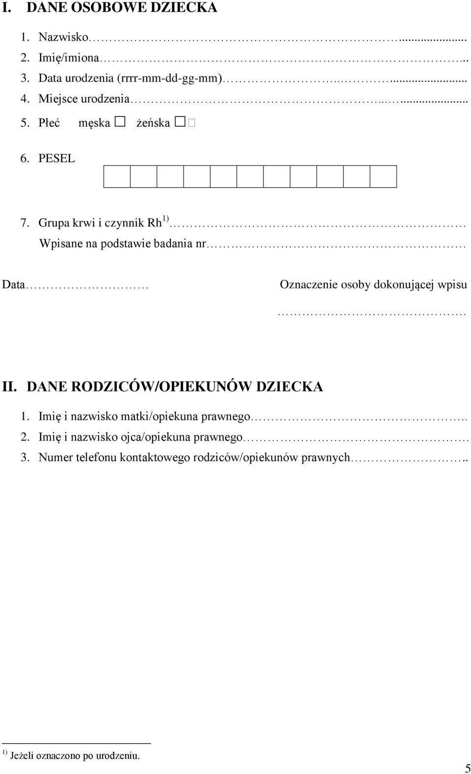 Grupa krwi i czynnik Rh 1) Wpisane na podstawie badania nr Data Oznaczenie osoby dokonującej wpisu. II.